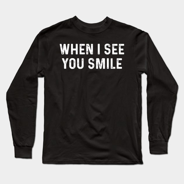 Funny Saying When I See You Smile Long Sleeve T-Shirt by TeeTypo